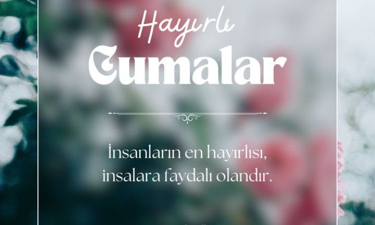 Selam Ve Dua İle…Hayırlı Cumalar